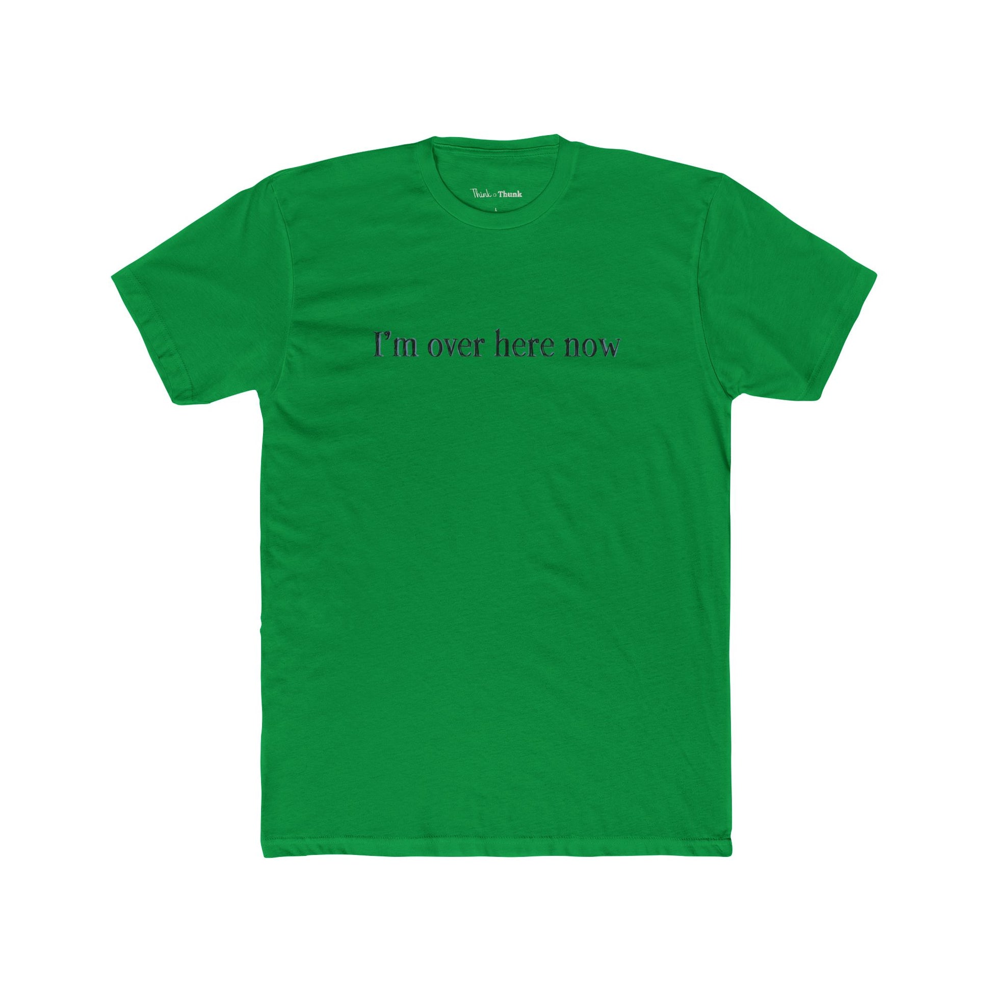 Green t-shirt with text 'I'm over here now' on a white background