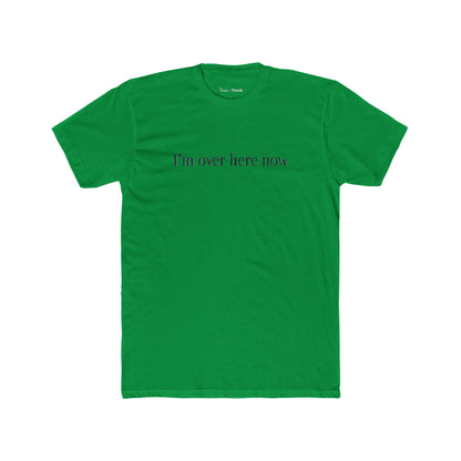 Green t-shirt with text 'I'm over here now' on a white background