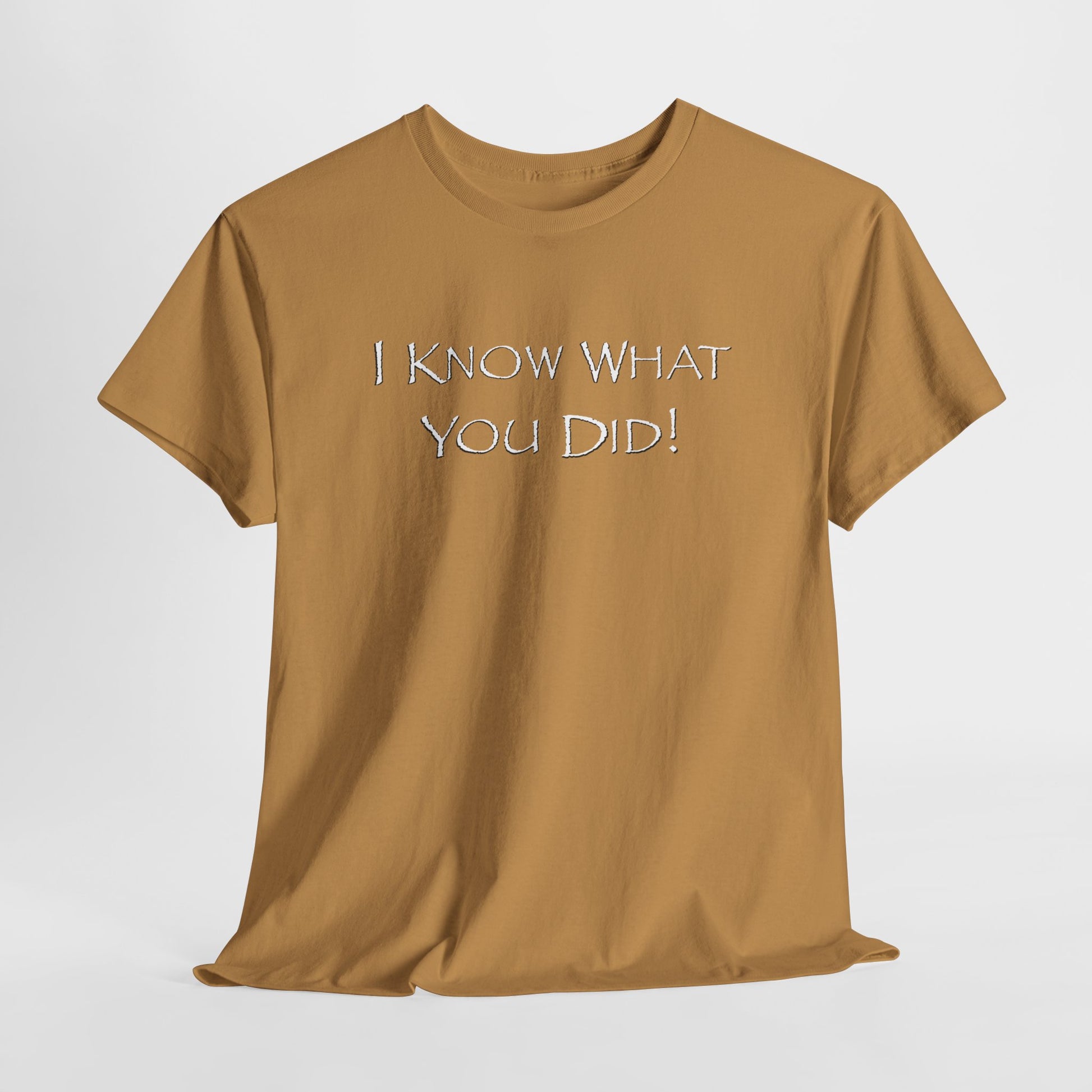 Old gold t-shirt with text 'I KNOW WHAT YOU DID!' on a white background