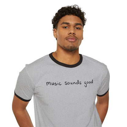 music sounds good  Ringer T-shirt