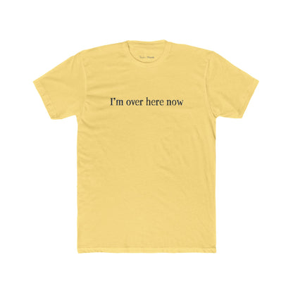 Yellow t-shirt with 'I'm over here now' text on a white background
