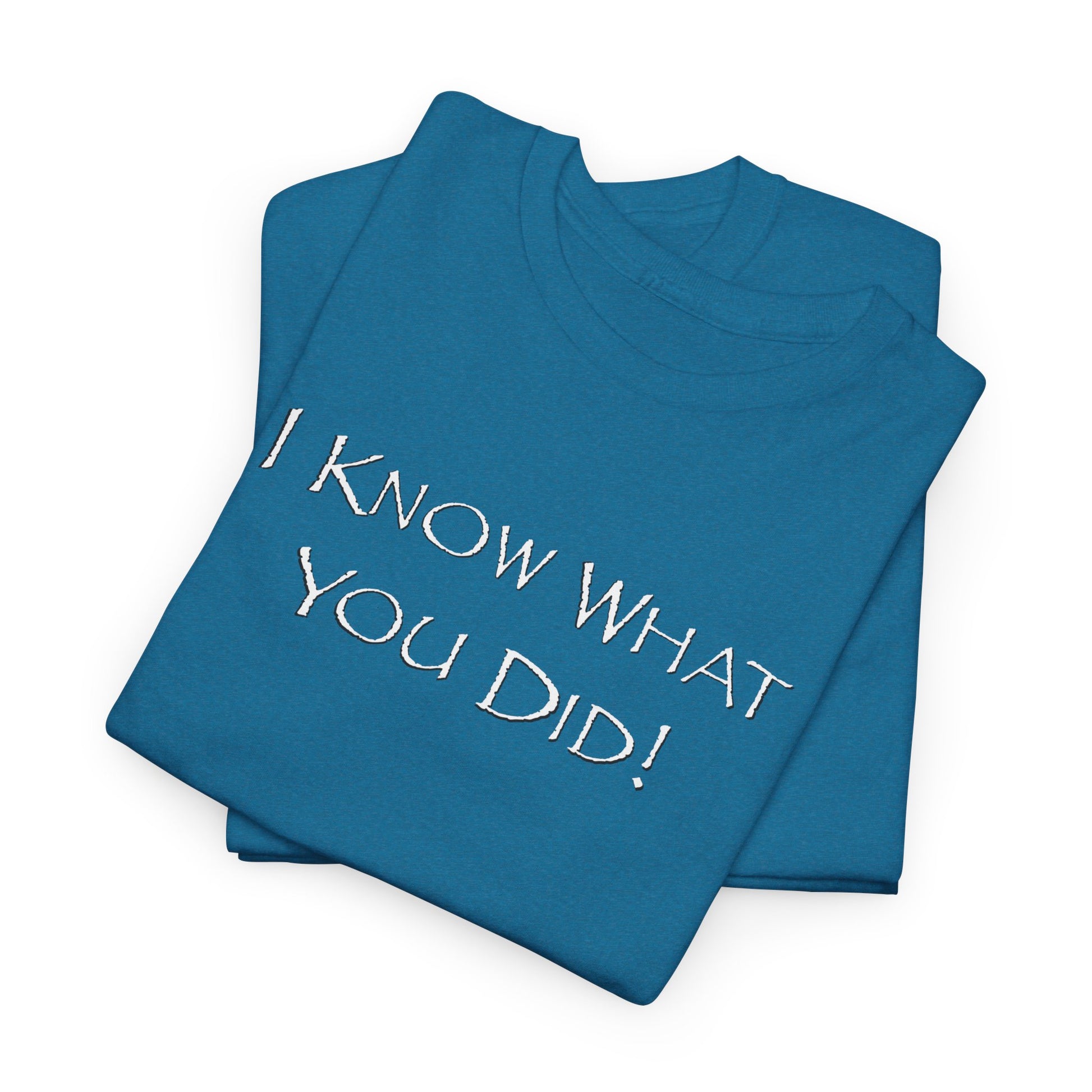Folded Antique Sapphire t-shirt with 'I KNOW WHAT YOU DID!' text on a white background