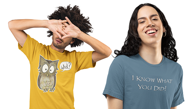 Two people wearing t-shirts with humorous designs on a white background. The man's orange T-shirt has a drawing of an owl with a word bubble that says 'What?' The woman's slate blue T-shirt has the text 'I KNOW WHAT YOU DID!' written the Papyrus font.